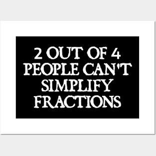 2 out of 4 people can't simplify fractions Posters and Art